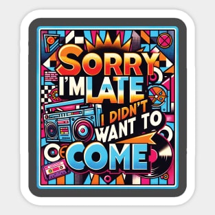 Sorry I'm late, I didn't want to come, Retro Reluctance Sticker